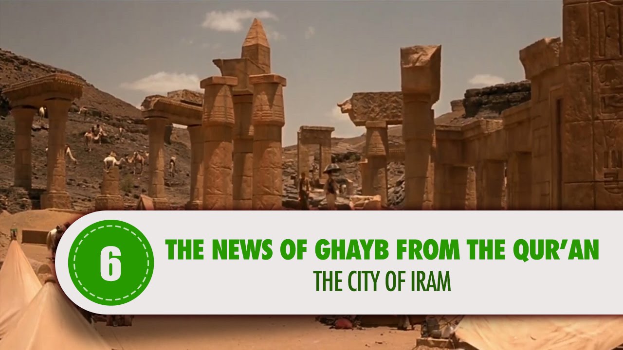 The News of Ghayb From The Qur’an, 6: THE CITY OF IRAM