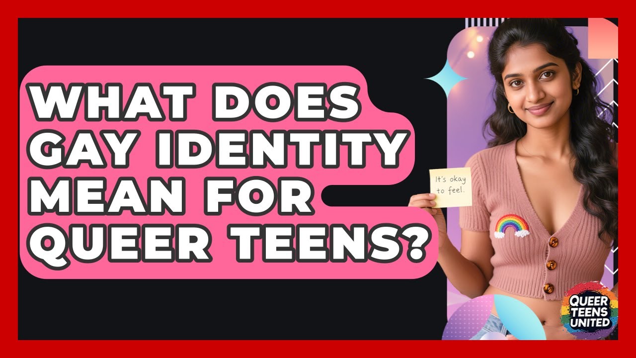 What Does Gay Identity Mean For Queer Teens? - Queer Teens United