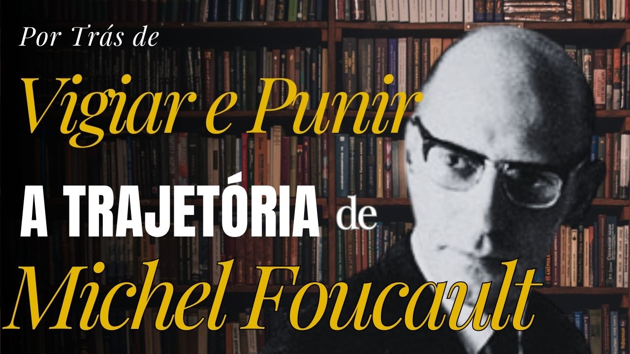 Michel Foucault | O poder que produz o desvio — antes de Vigiar e Punir | Por Trás do Livro