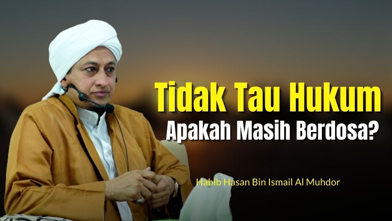 Tidak Tahu Hukum Islam - Habib Hasan Bin Ismail Al Muhdor