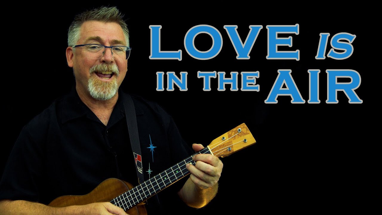 Love Is In The Air // Ukulele Tutorial