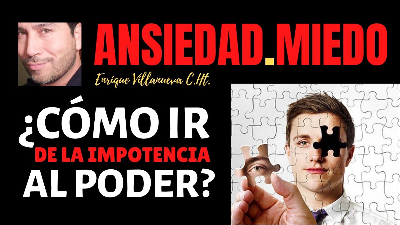 ANSIEDAD Y MIEDO: ¿CÓMO IR DE LA IMPOTENCIA AL PODER?