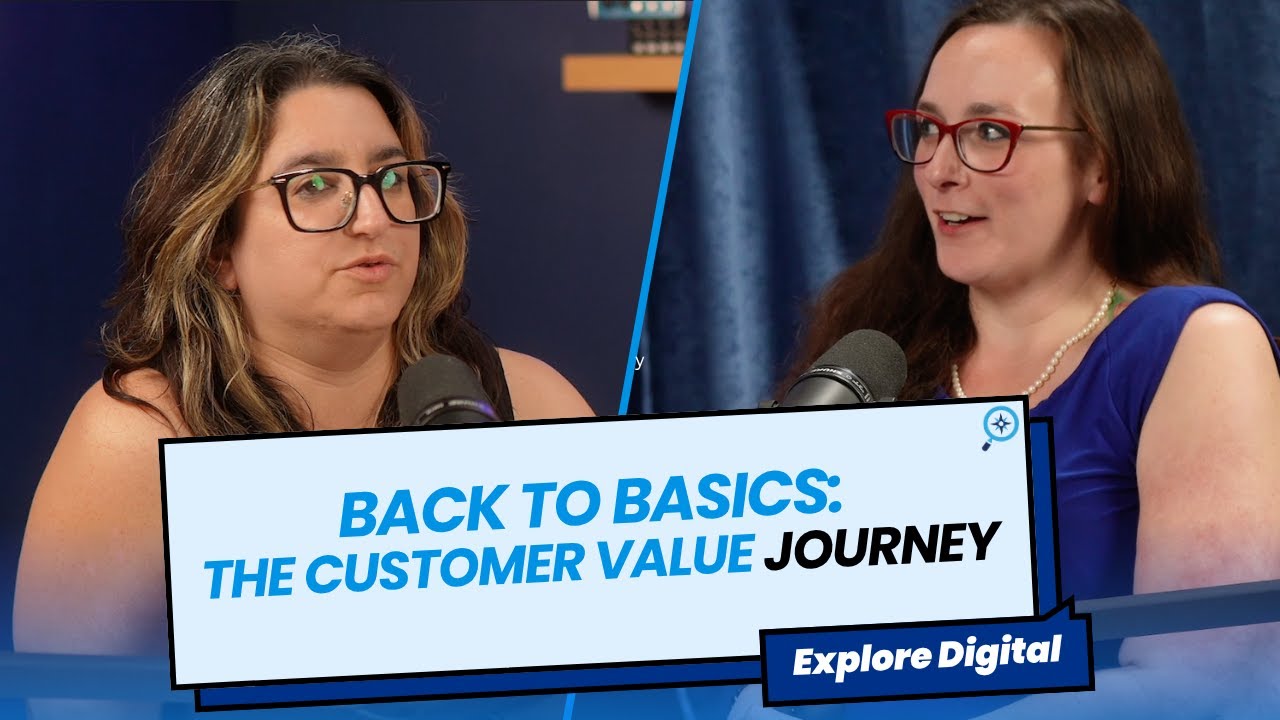 Going Back to Basics: The Customer Value Journey | Explore Digital