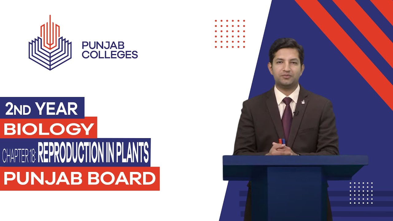 PGC Lectures-Inter Part II-Punjab Board-Biology-Chapter 18 - Reproduction in Plants