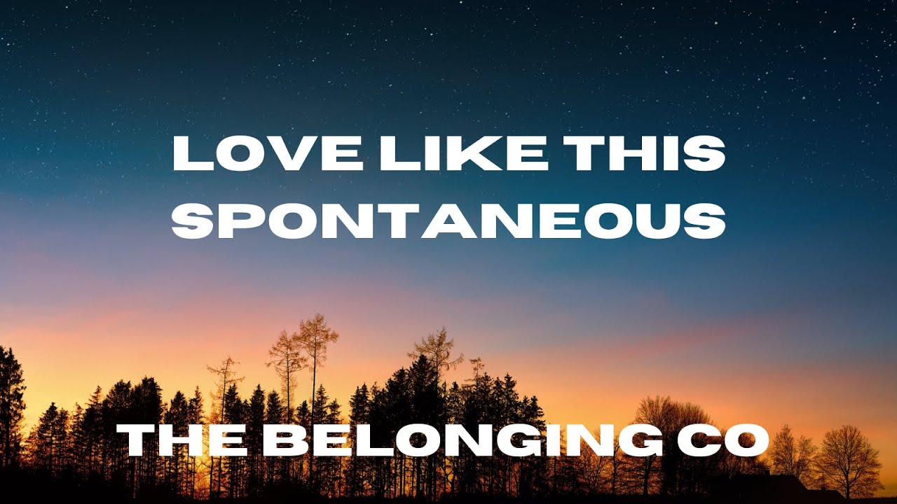 Love Like This (Spontaneous) - Lyric Video - The Belonging Co.