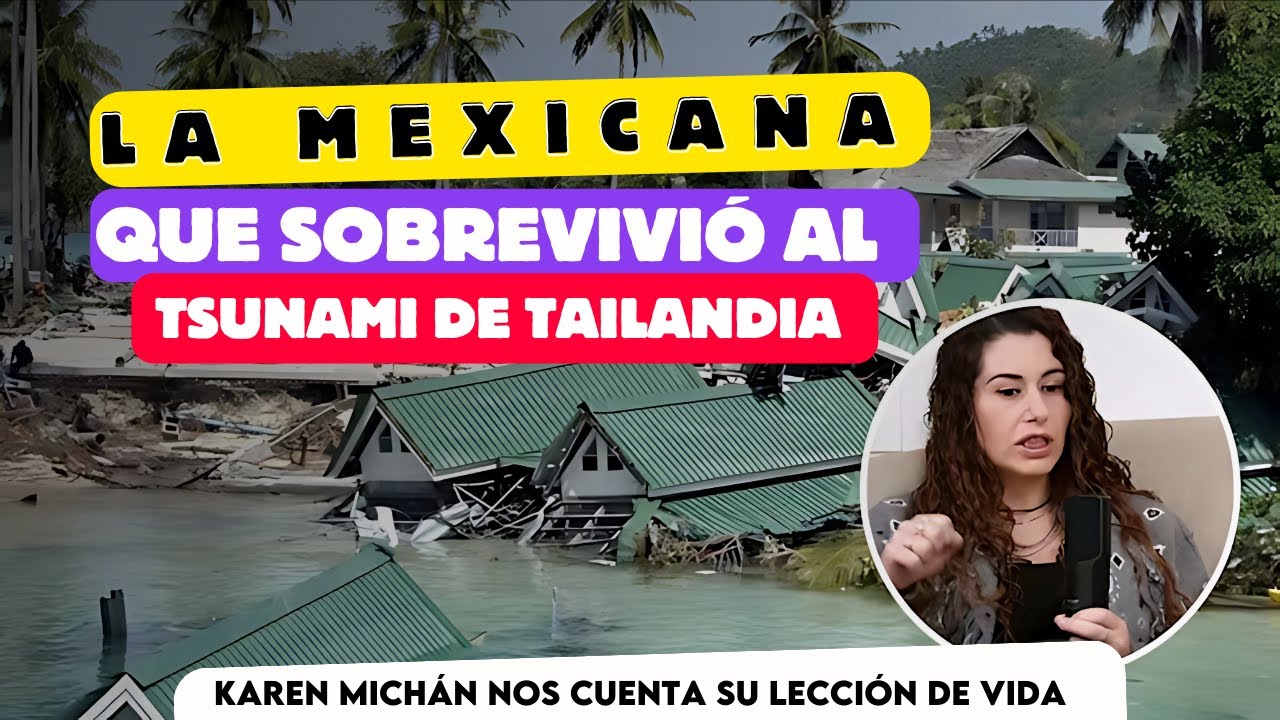 Karen Michán la MEXICANA qué Sobrevivió al TSUNAMI del 2004 comparte su historia IMPACTANTE