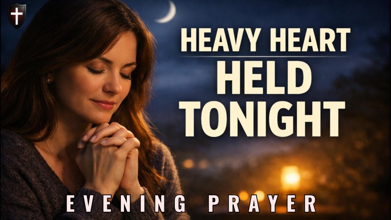 Lord, I place my heavy heart into Your steady care tonight | Evening Prayer