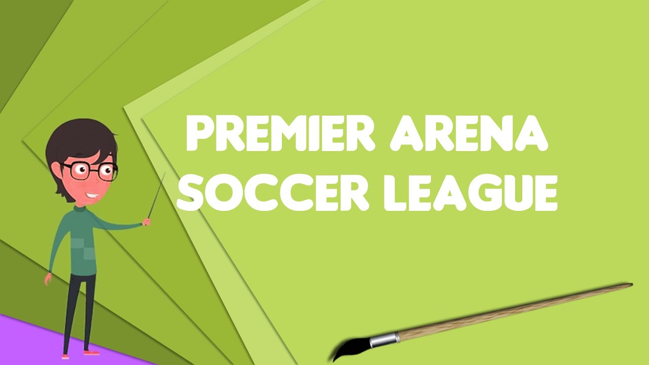 What is Premier Arena Soccer League?, Explain Premier Arena Soccer League