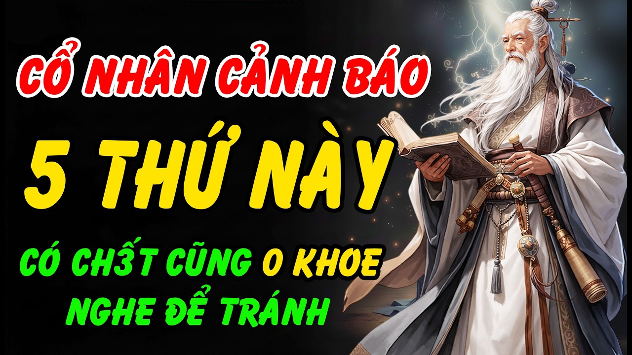 ĐỪNG DẠI KHOE 5 THỨ NÀY  Cổ Nhân Cảnh Báo Càng Khoe , Phúc Càng Mỏng- Người Khôn Luôn Giữ Kín