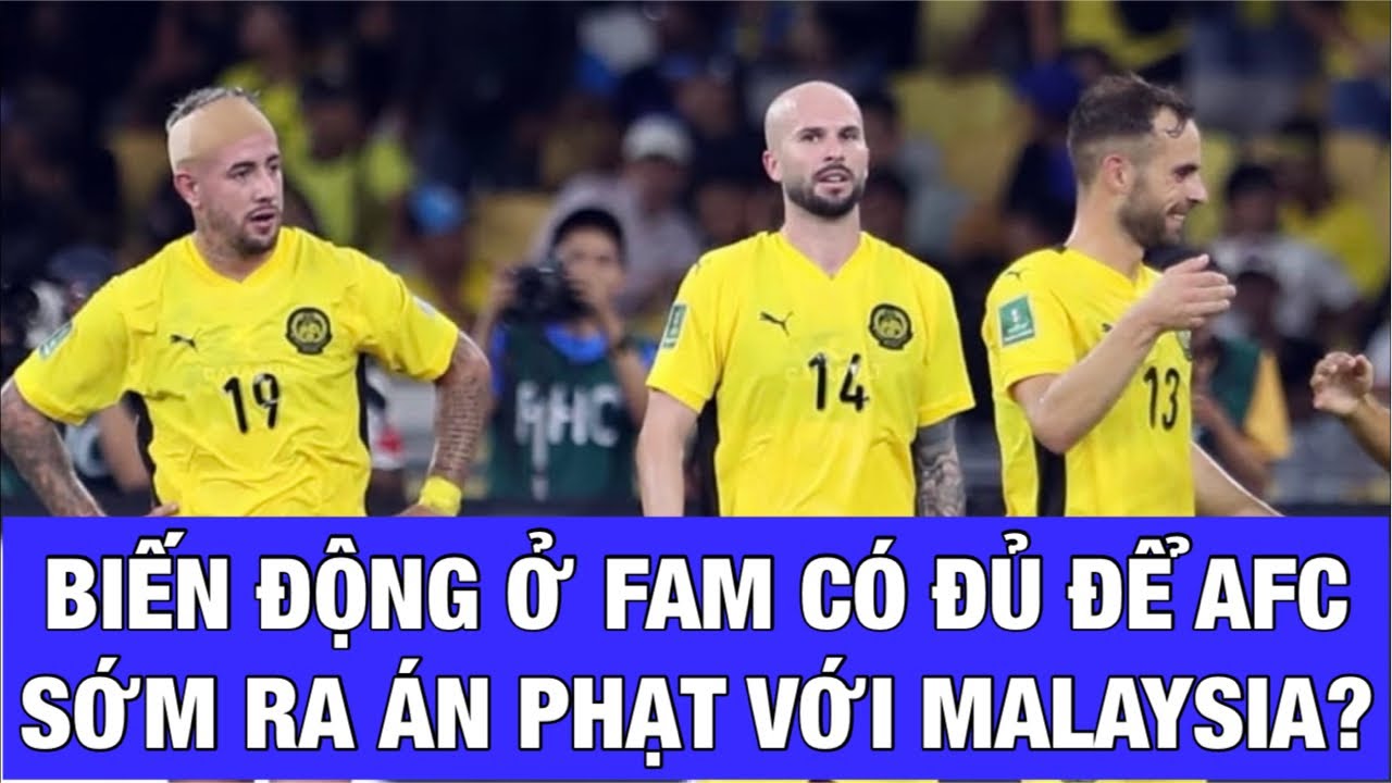 LIỆU TRONG TUẦN NÀY CÓ TỪ CHỨC TẬP THỂ Ở FAM, MALAYSIA CHẤP NHẬN BỊ AFC XỬ THUA TRẬN GẶP ĐTVN?