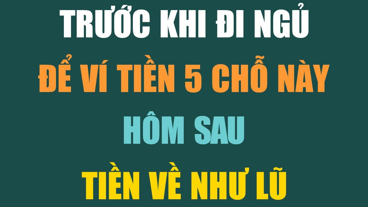 TRƯỚC KHI ĐI NGỦ, ĐỂ VÍ TIỀN 5 CHỖ NÀY – TIỀN VỀ NHƯ LŨ, GIÀU NHANH KHÓ TIN! 💰