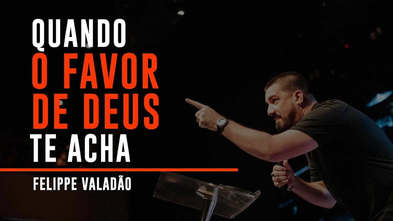 QUANDO O FAVOR DE DEUS TE ACHA | FELIPPE VALAD&Atilde;O