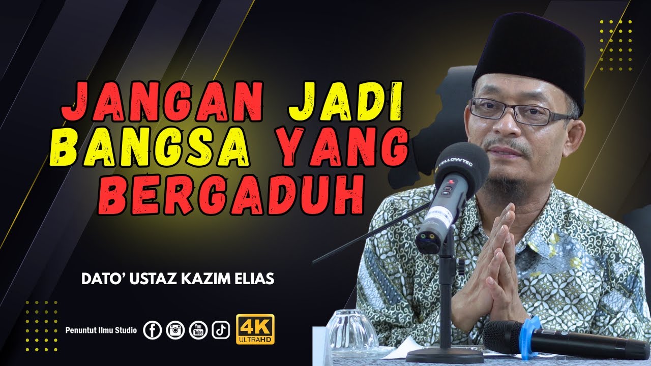 Jangan Jadi Bangsa Yang Bergaduh - Dato Ustaz Kazim Elias
