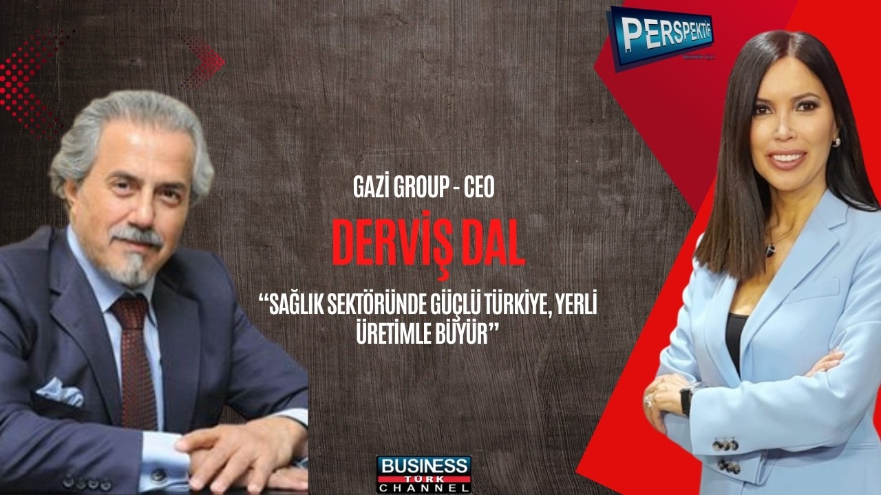 Türkiye Sağlık Sektöründe Nasıl Yükseldi? Gazi Grup CEO’su Derviş Dal’dan Çarpıcı Açıklamalar