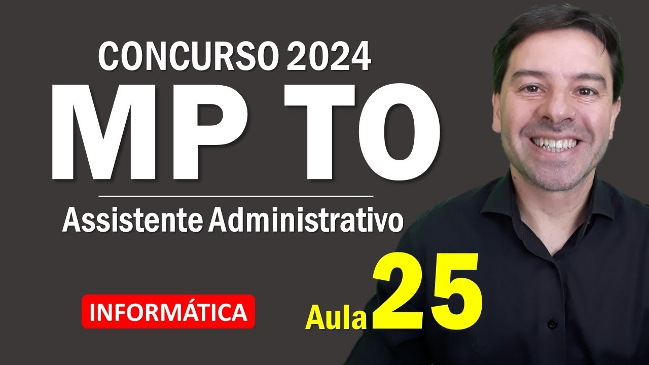 Concurso MP TO Assistente Administrativo 2024 - Aula 25 de Informática