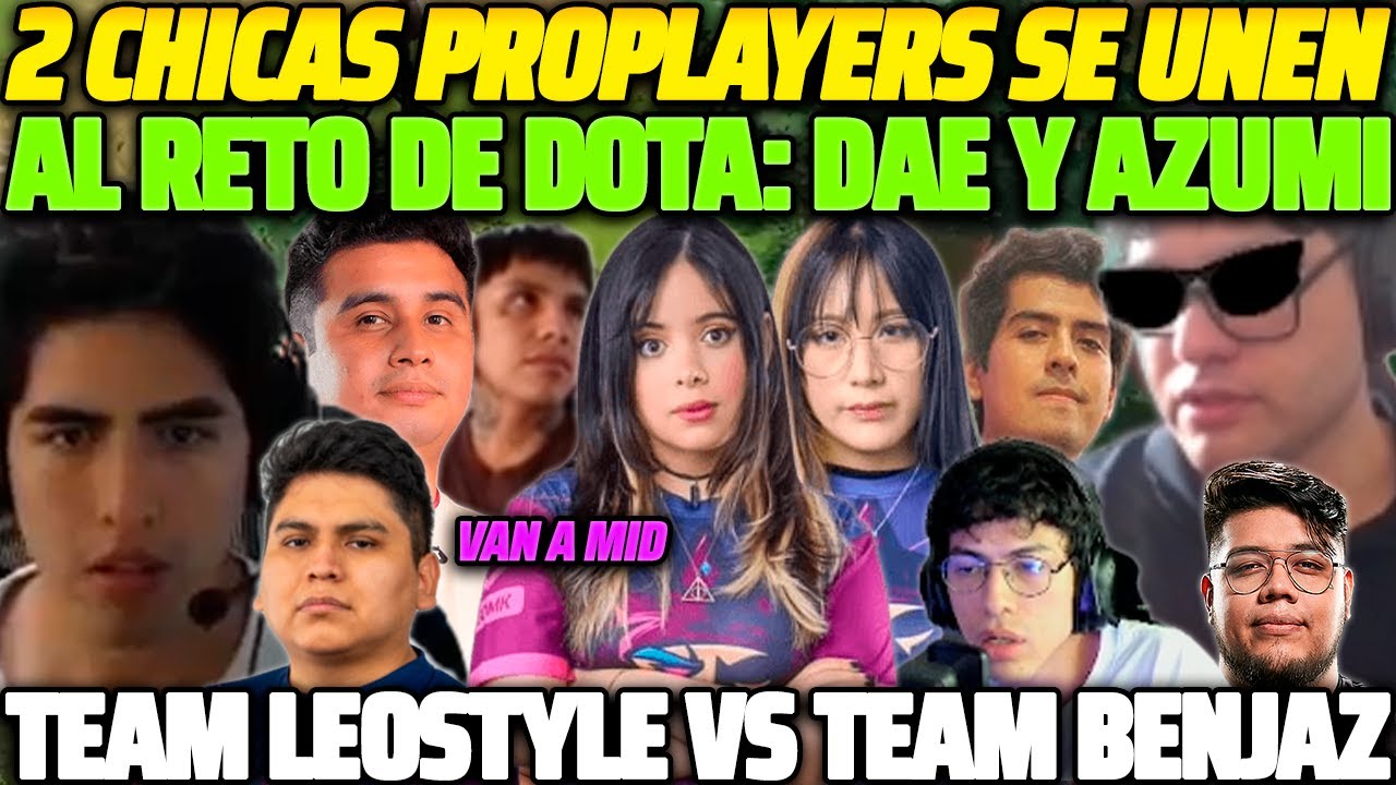 😲 TEAM LEOSTYLE VS TEAM BENJAZ 😲 2 CHICAS PROPLAYERS SE UNEN AL RETO DE DOTA, LAS MANDAN A MID 😱
