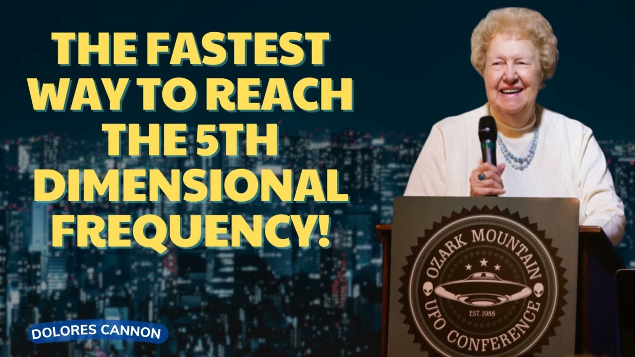 The Fastest Way to Reach the 5th Dimensional Frequency  Dolores Cannon
