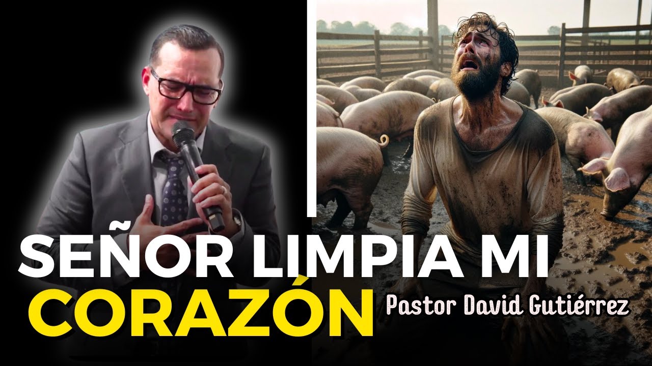 Señor Limpia mi Corazón - Pastor David Gutiérrez