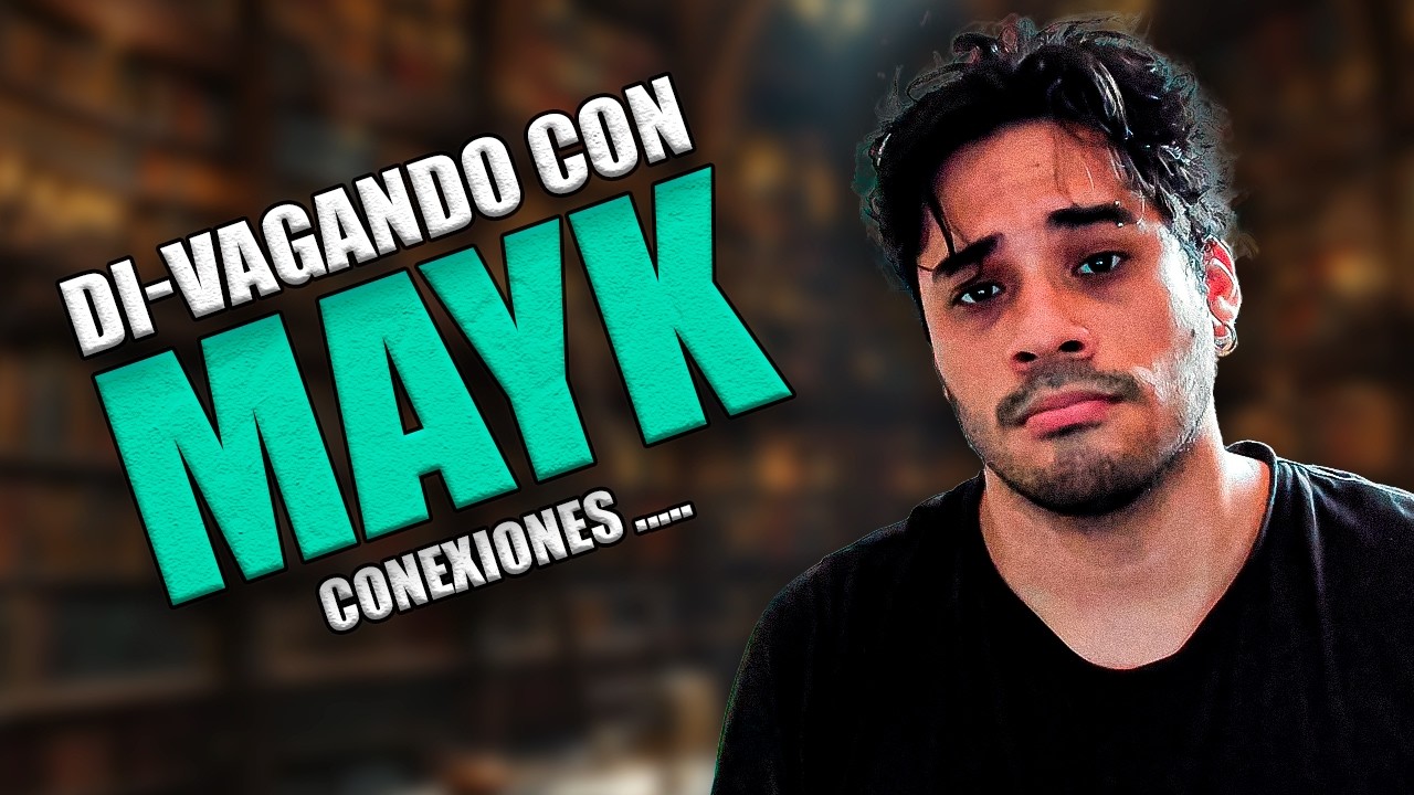 DI-VAGANDO CON MAYK CAP #8 // PORQUE ES TAN DIFÍCIL CONECTAR HOY EN DIA 🎤😚
