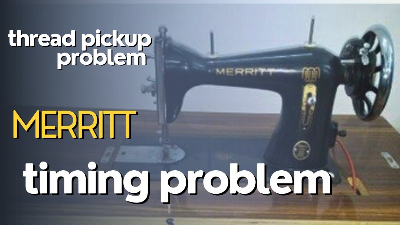 MERRITT TAILOR MACHINE PROBLEM | TIMING PROBLEM | NO THREAD PICKUP PROBLEM  