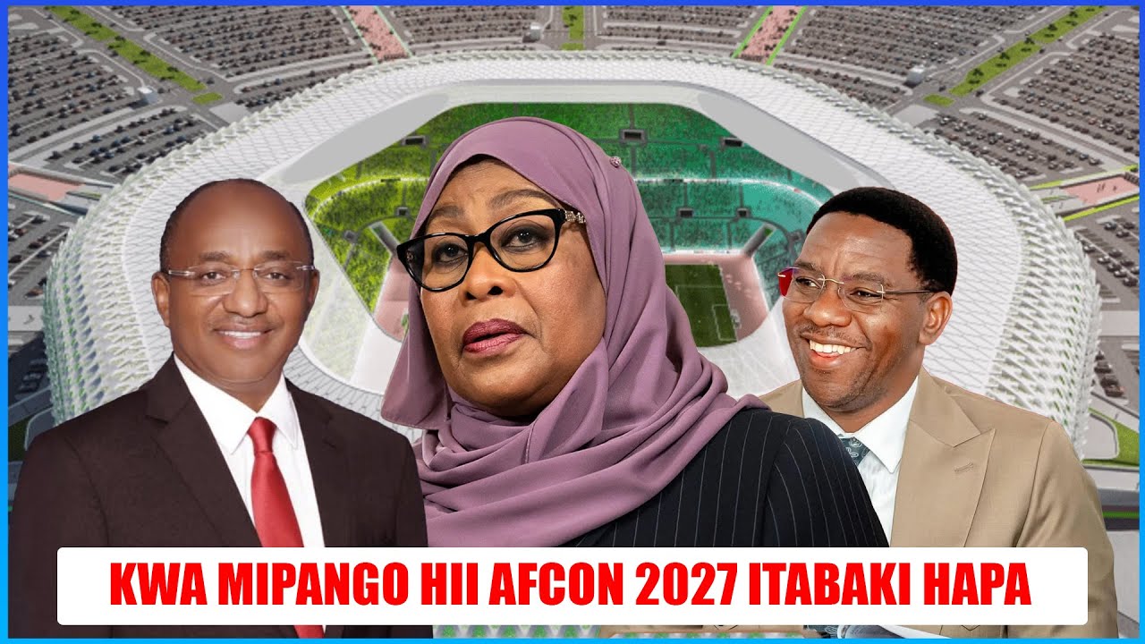 KWA MIPANGO HII AFCON 2027 TUNAICHUKUA MAANDALIZI NI MAKUBWA MNO MAKONDA KUANZA KAZI LEO