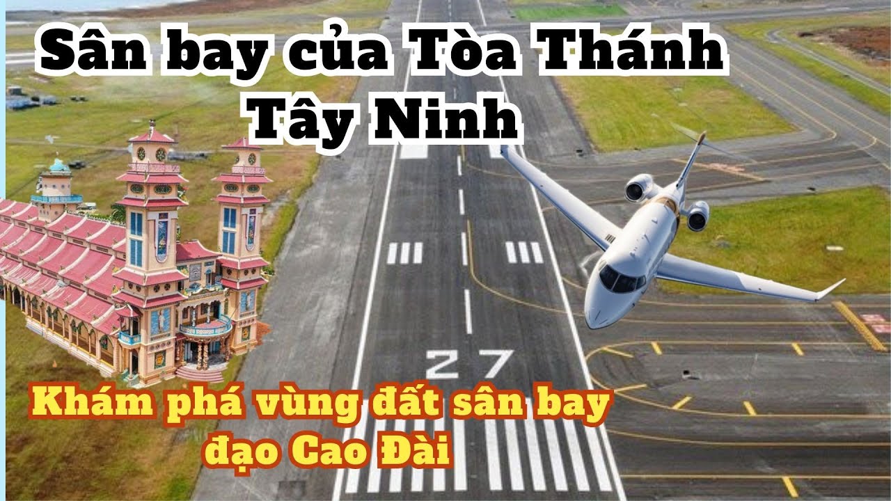 khám phá Sân bay Tòa Thánh Tây Ninh, tìm vùng đất sân bay đạo Cao Đài