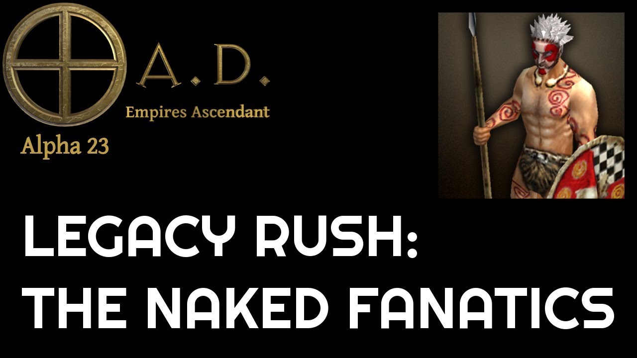 0 A.D. A23 - Legacy Rush Guide: The Naked Fanatics