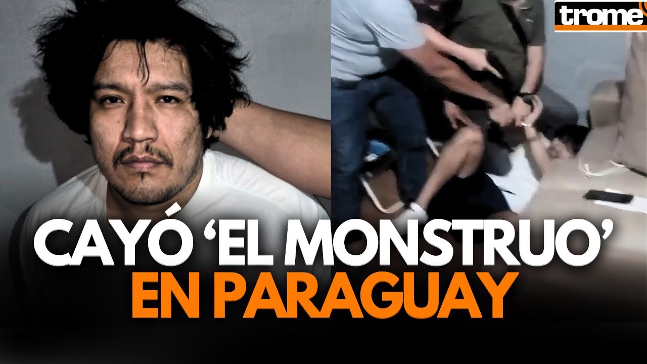 ALIAS 'EL MONSTRUO': las CLAVES DETR&Aacute;S de su CAPTURA en PARAGUAY  | Trome