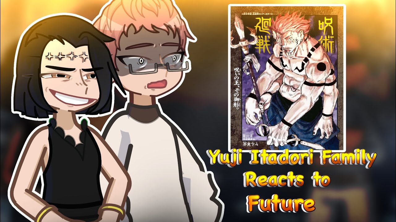 Itadori Family React To Him/ Yuji Itadori / Future (Manga spoiler!!) + Angst