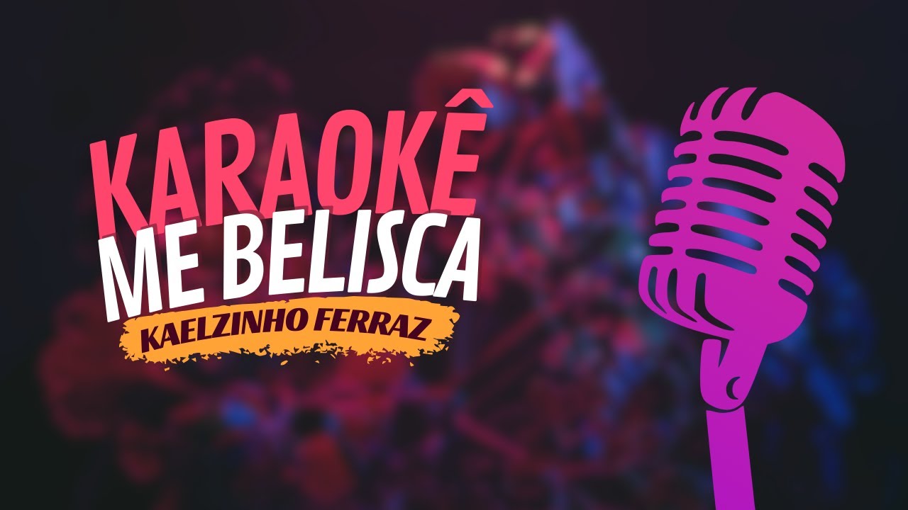 ME BELISCA - KAELZINHO FERRAZ - KARAOKÊ