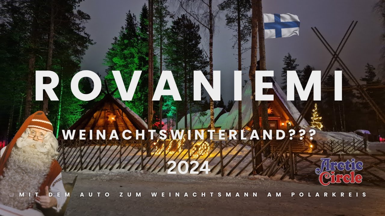 Roadtrip nach Rovaniemi zum Weihnachtsmann am Polarkreis in Finnland. Lohnt sich das ???