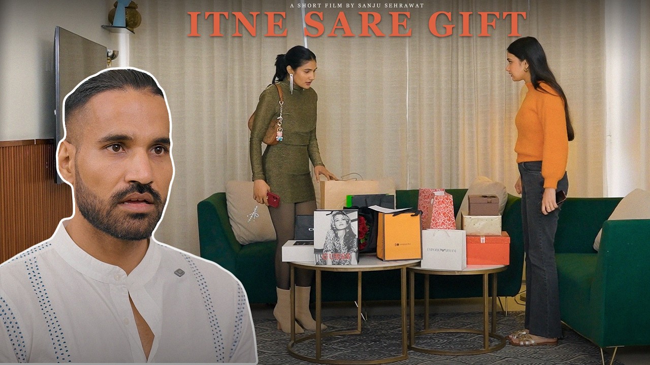 Itne sare gift | Sanju Sehrawat 2.0 | Short Film