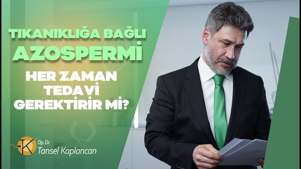 TIKANIKLIĞA BAĞLI AZOSPERMİ HER ZAMAN AMELİYAT GEREKTİRİR Mİ?