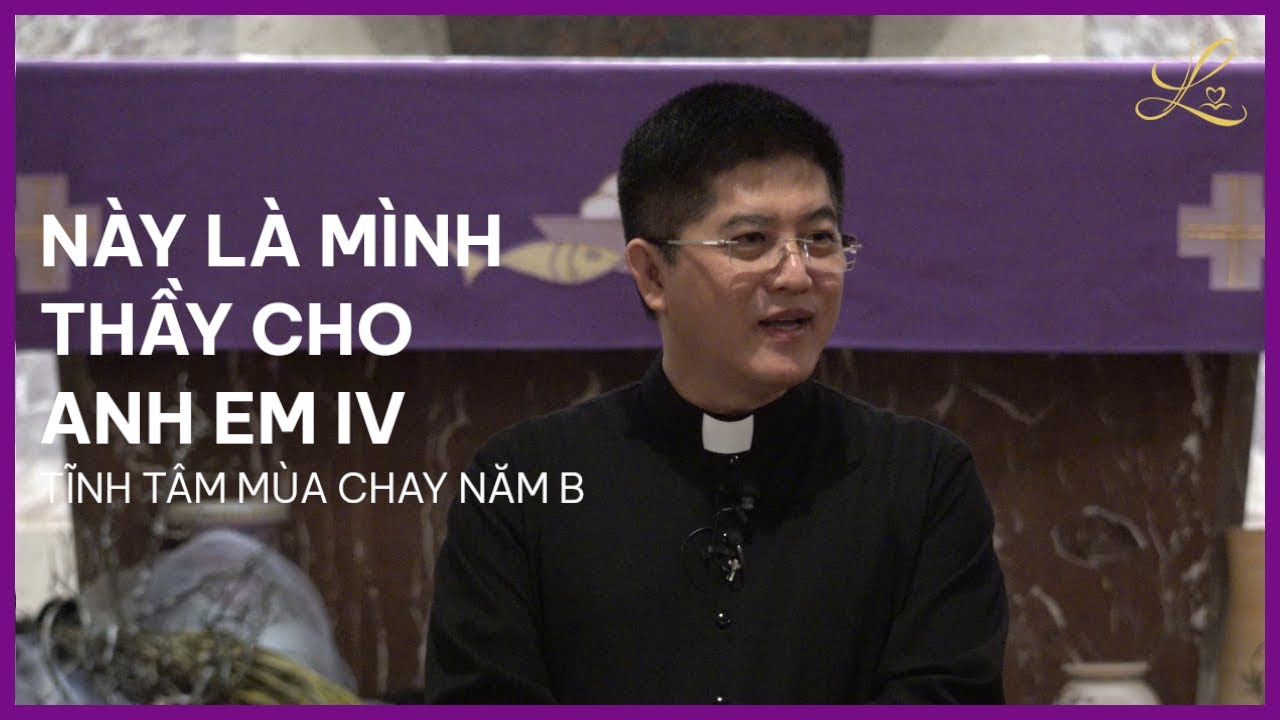 Này Là Mình Thầy Cho Anh Em IV - Tĩnh Tâm Mùa Chay - Lm. Đaminh Giuse Nguyễn Thiết Thắng, SDD