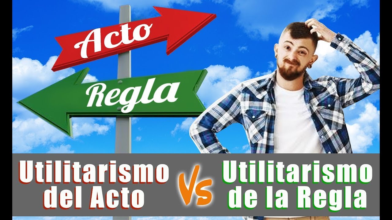 Utilitarismo del acto y Utilitarismo de la regla