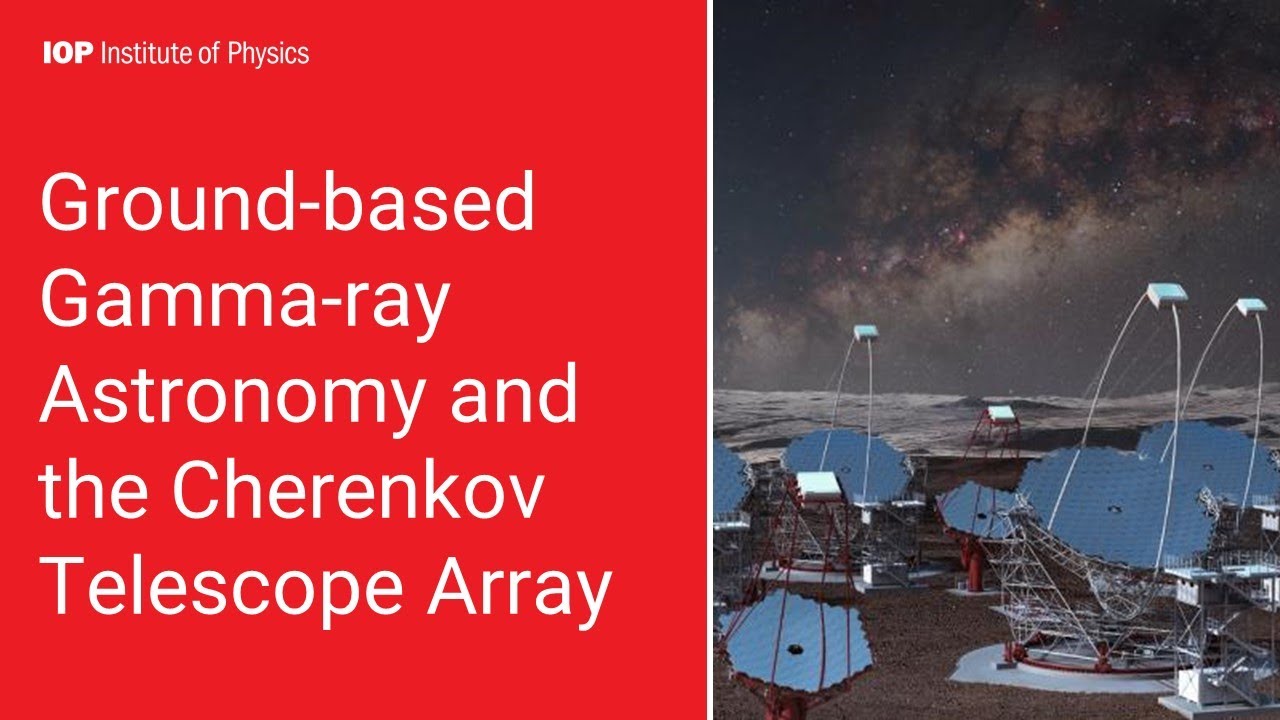 Ground-based Gamma-ray Astronomy and the Cherenkov Telescope Array - Professor Paula Chadwick