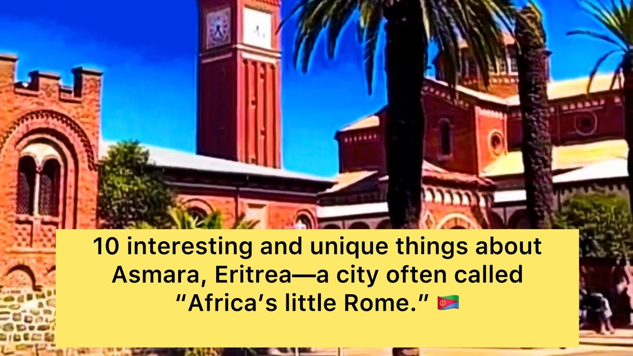 Asmara, Eritrea: 10 Reasons This City is Called “Africa’s Little Rome” 🇪🇷