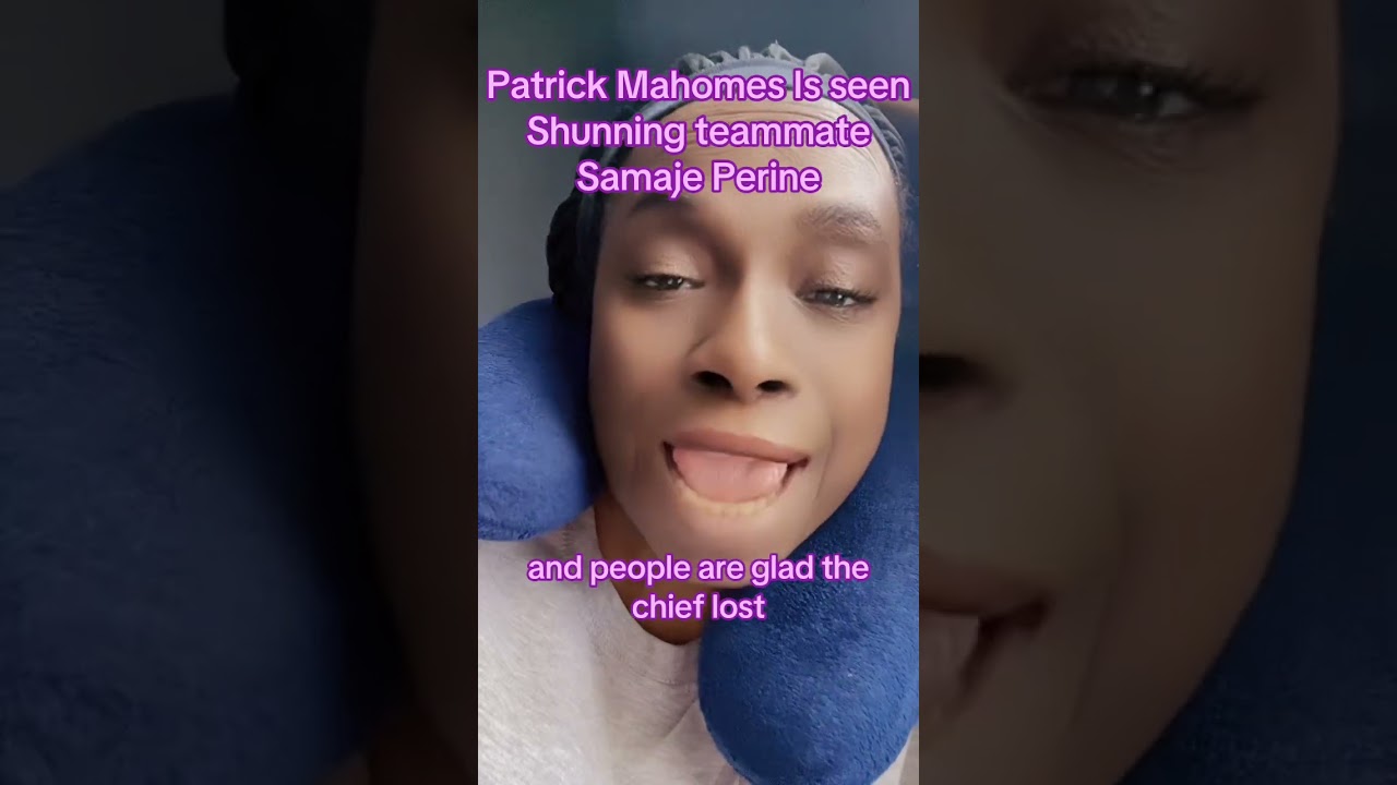 Patrick Mahomes Is Seen Shunning Teammate Samaje Perine 