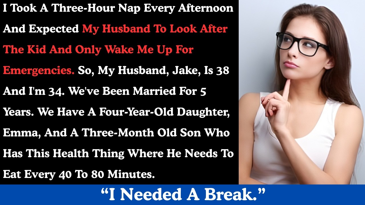 I took a three-hour nap every afternoon and expected my husband to look after the kid
