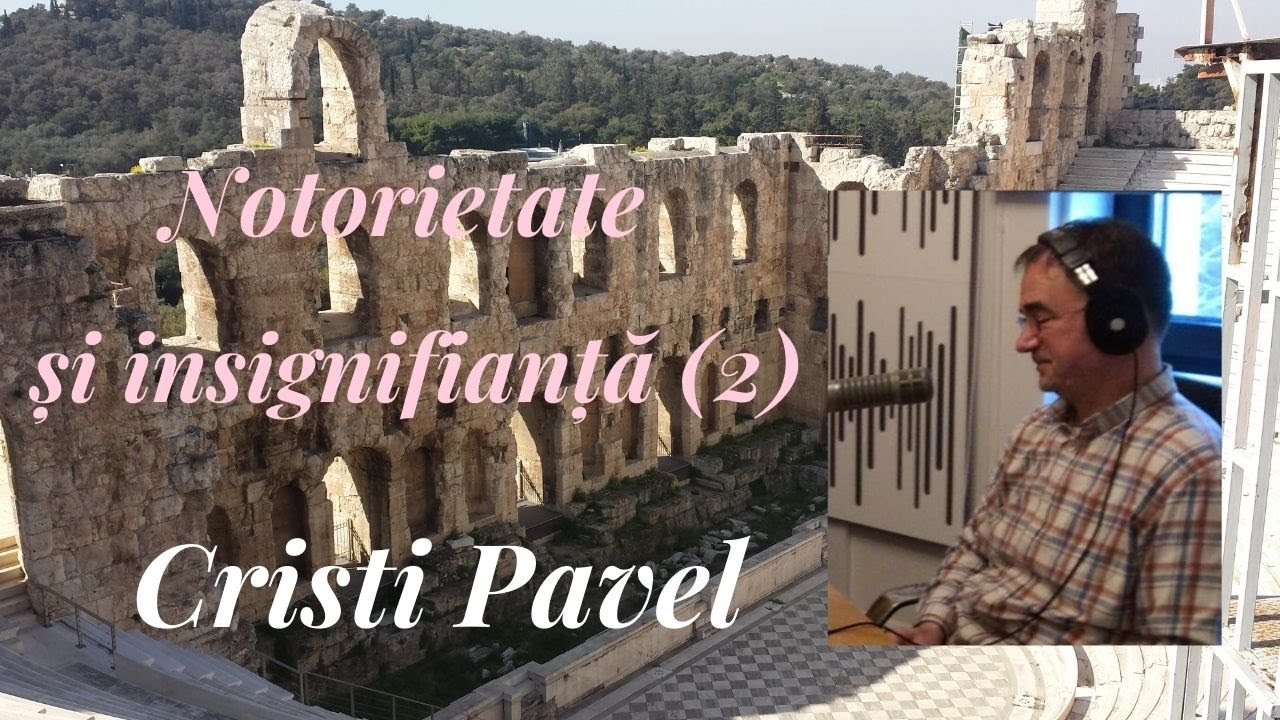 Cristi Pavel Notorietate si insignifianta (2) #radiovoceaevangheliei