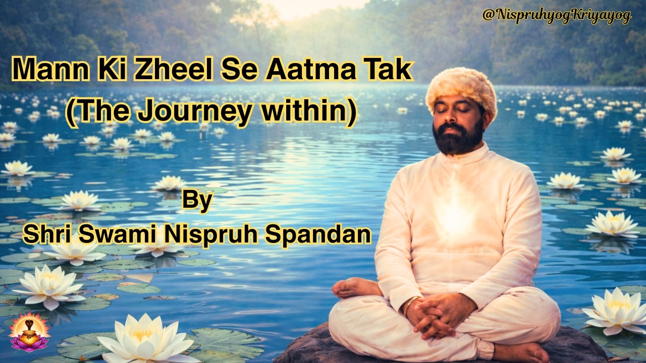 Mann Ki Zheel Se Aatma Tak(Journey from the Mind&rsquo;s Depths to the Soul)#kriyayoga #mahavtarbabaji