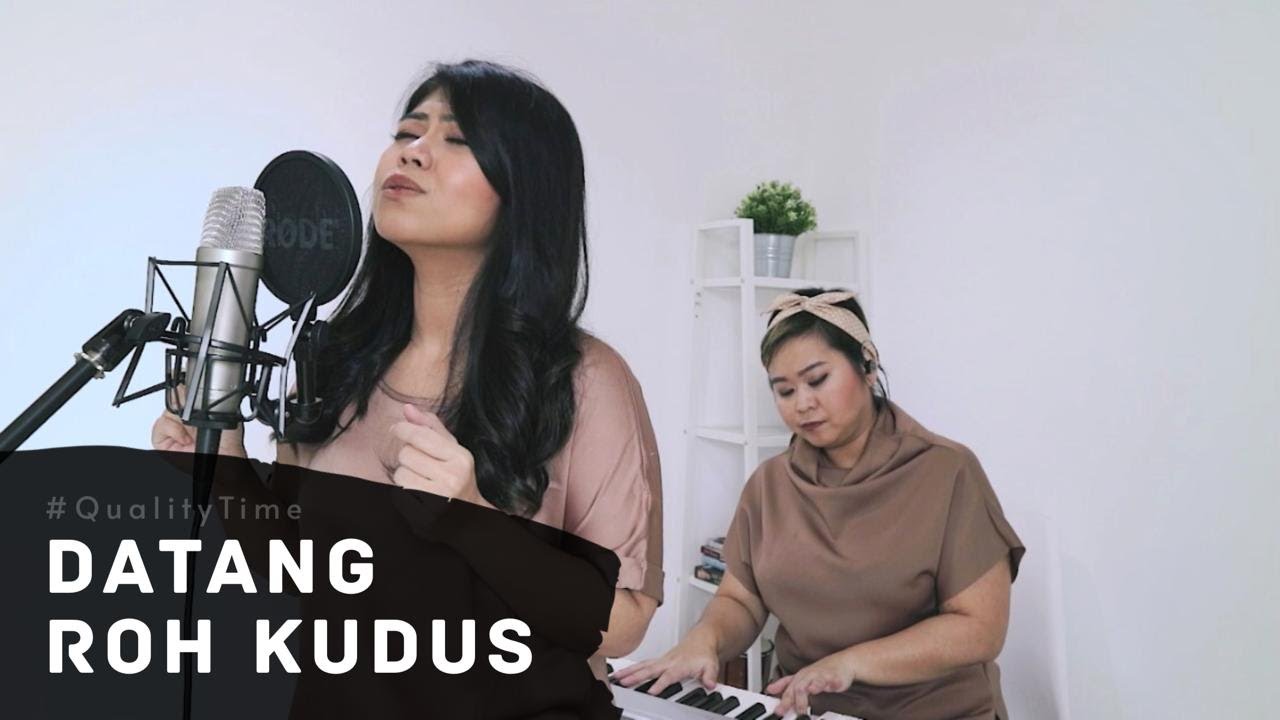 #QualityTime DATANG ROH KUDUS (COVER) by Yoan Yola Theodora