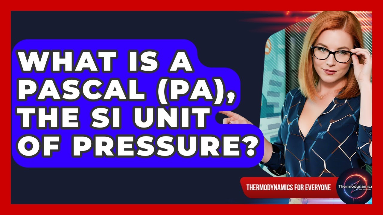 What Is A Pascal (Pa), The SI Unit Of Pressure? - Thermodynamics For Everyone