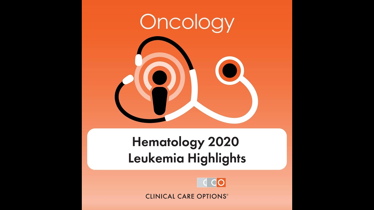 Expert Insights on Key Data From ASH 2020 on Acute and Chronic Leukemias