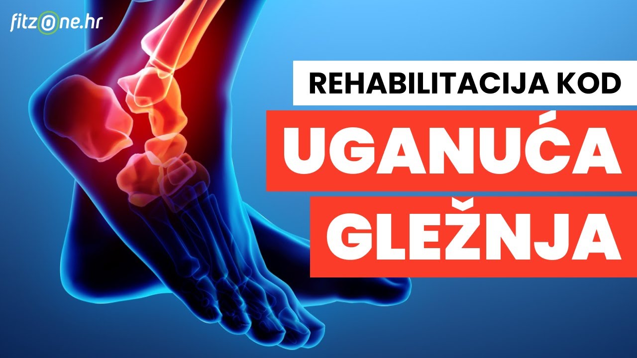 UGANUĆE GLEŽNJA - 4 koraka za uspješnu rehabilitaciju!