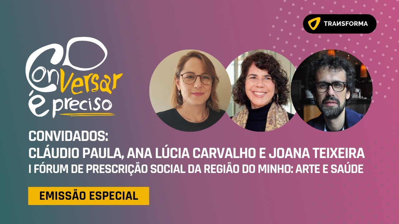 CONVERSAR É PRECISO: I Fórum de Prescrição Social da Região do Minho: Arte e Saúde