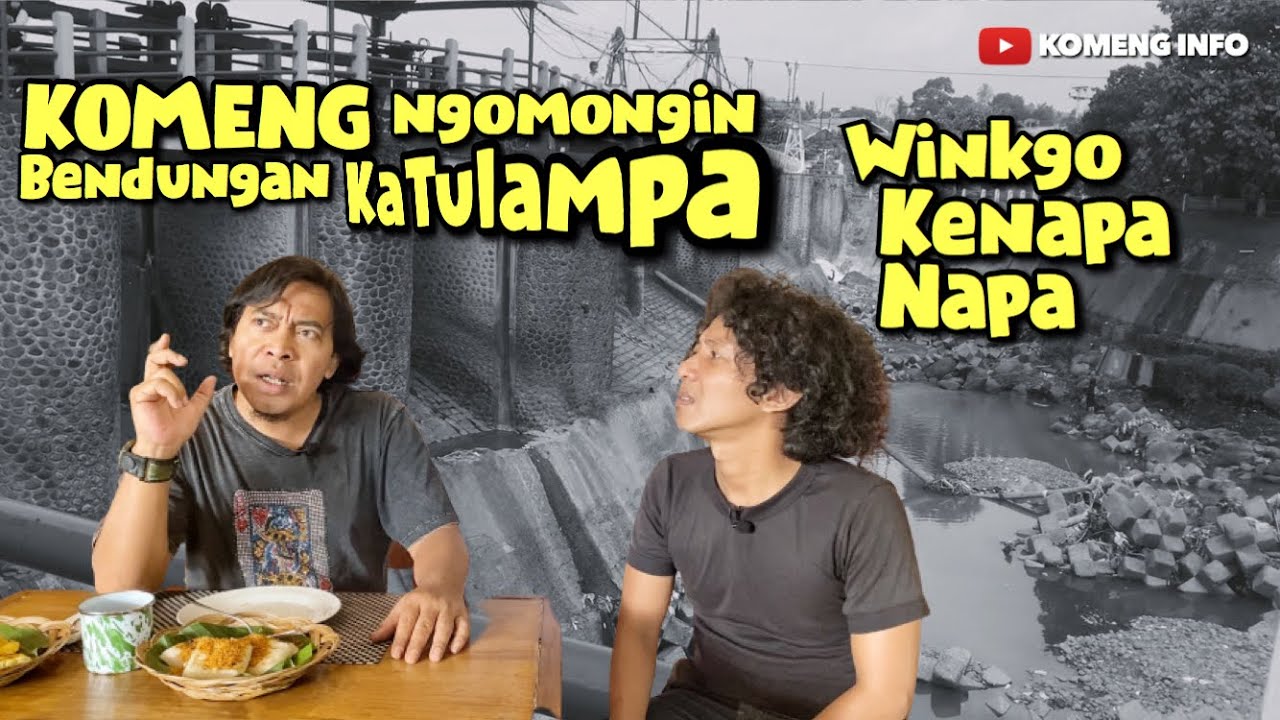KOMENG ngomongin BENDUNGAN KATULAMPA , winkgo kenapa - napa