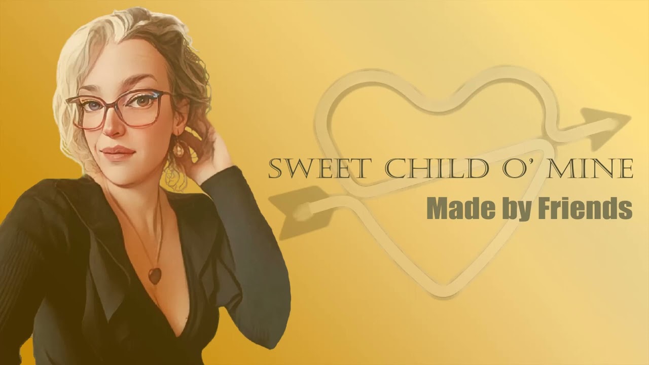 Made by Friends - Sweet child o' mine
