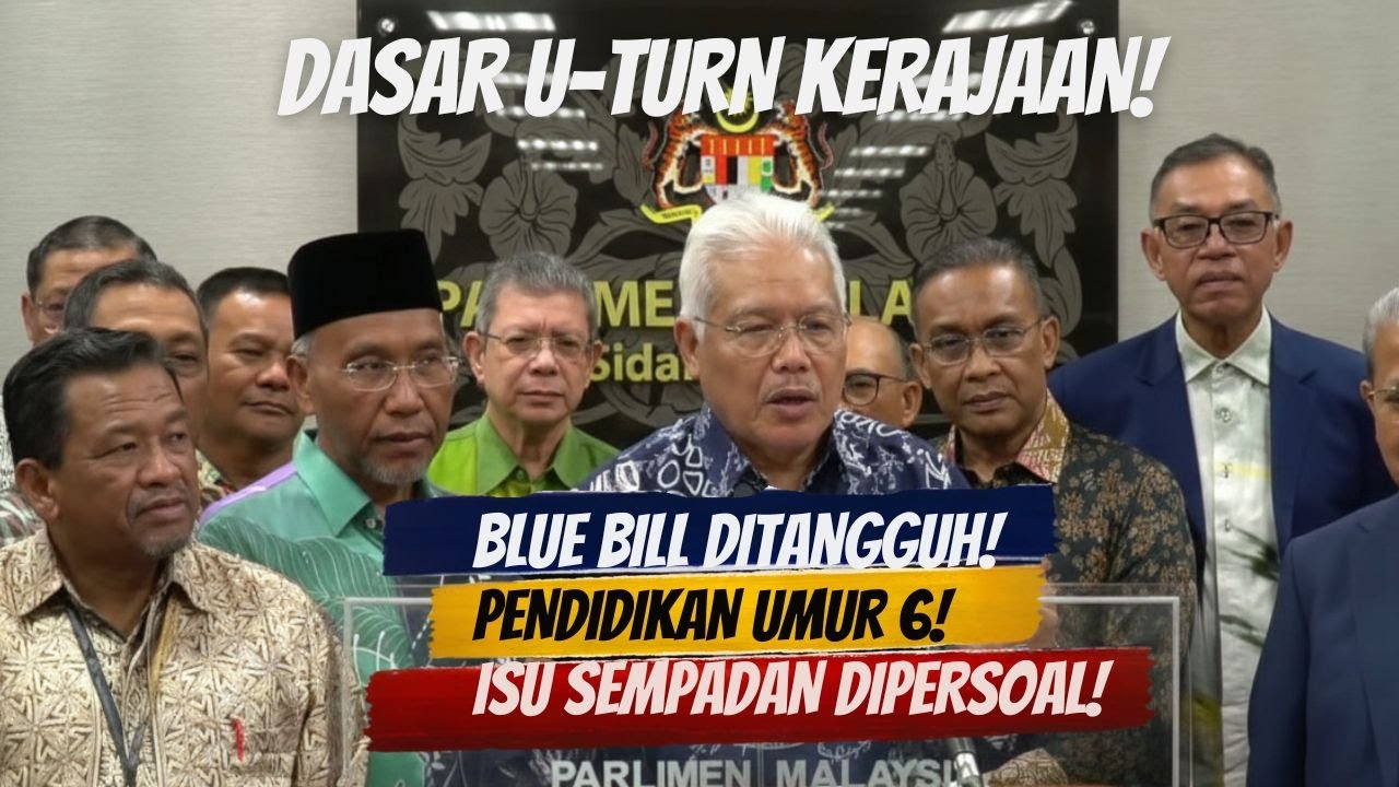 Dasar U-Turn Kerajaan: Blue Bill Ditangguh, Pendidikan Umur 6 & Isu Sempadan Dipersoal