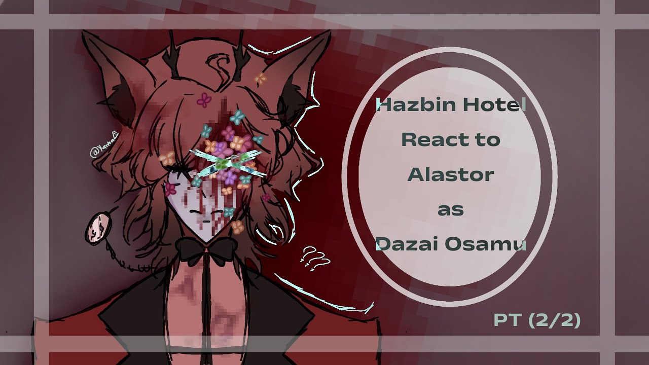 [RESUBIDO] ★| Hazbin Hotel react to Alastor as Dazai (2/2) || VERY OOC!! || [HH x BSD] // 🇪🇸/🇺🇲 ||
